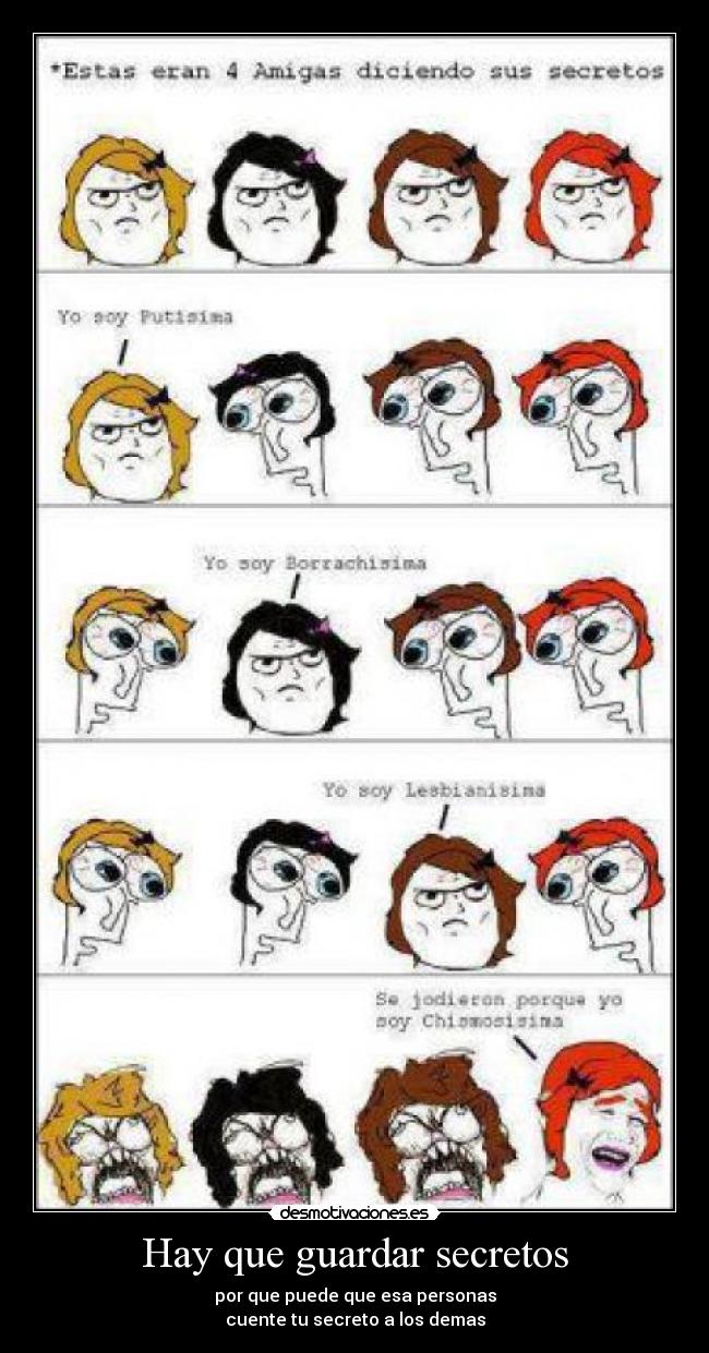 Hay que guardar secretos - por que puede que esa personas
cuente tu secreto a los demas