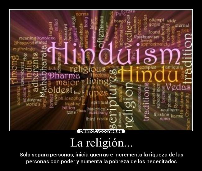 La religión... - Solo separa personas, inicia guerras e incrementa la riqueza de las
personas con poder y aumenta la pobreza de los necesitados