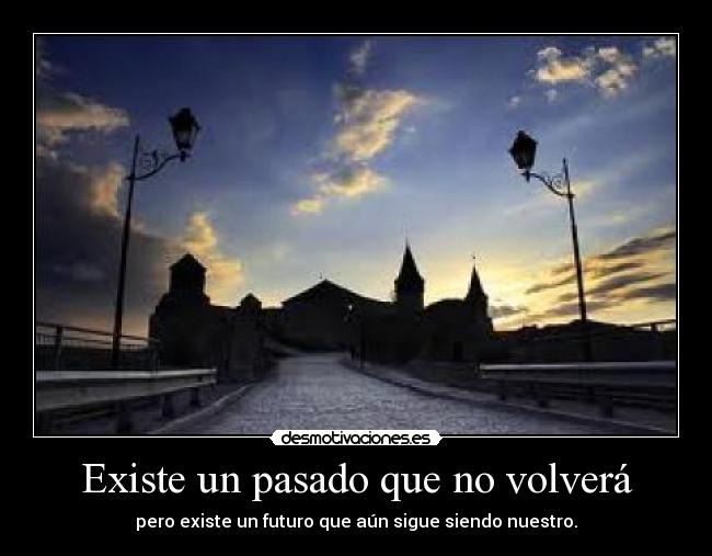 Existe un pasado que no volverá -