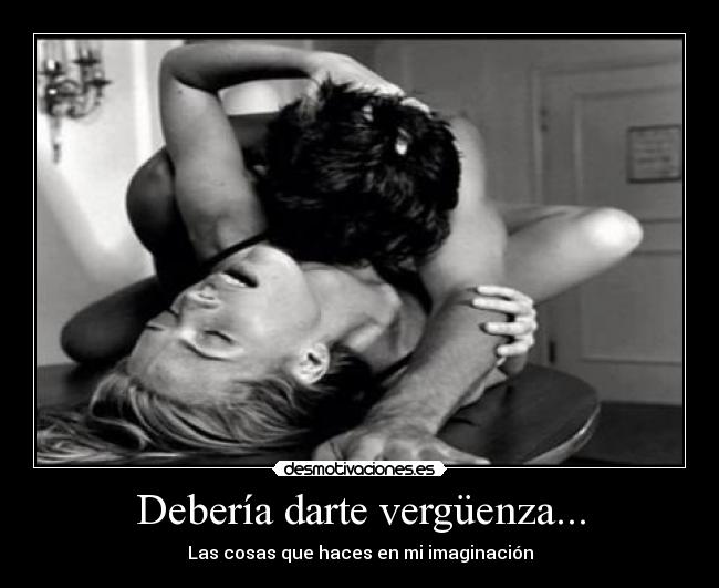Debería darte vergüenza... -