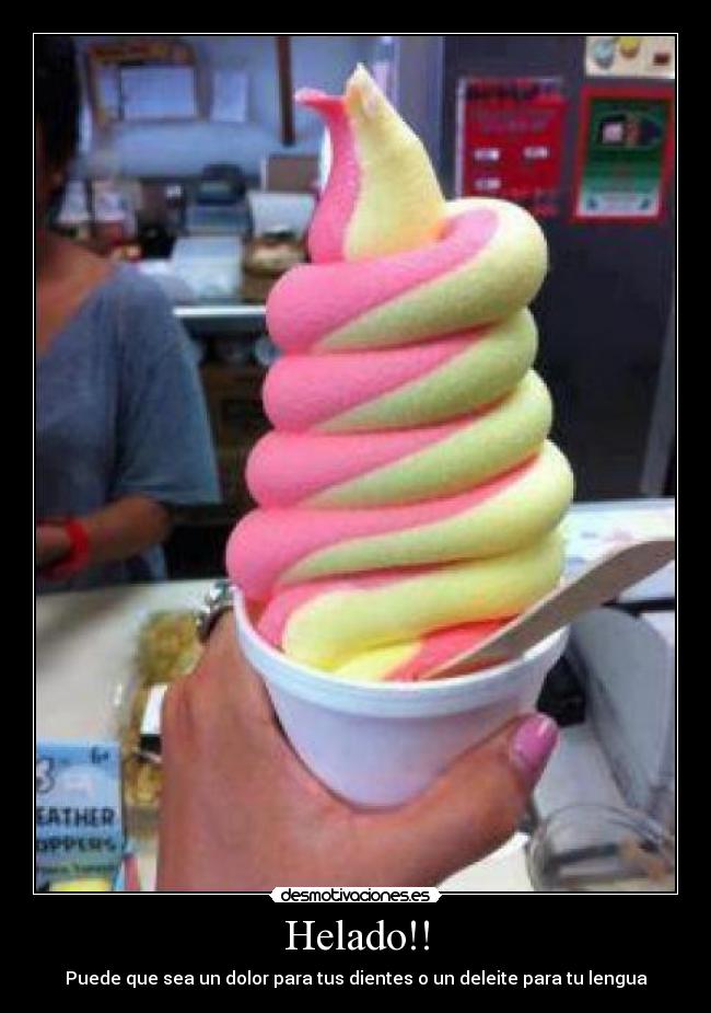 Helado!! - Puede que sea un dolor para tus dientes o un deleite para tu lengua
