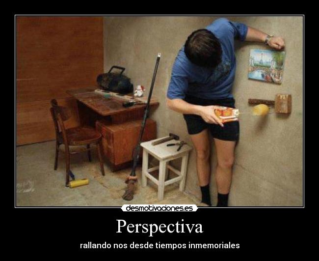 Perspectiva - rallando nos desde tiempos inmemoriales