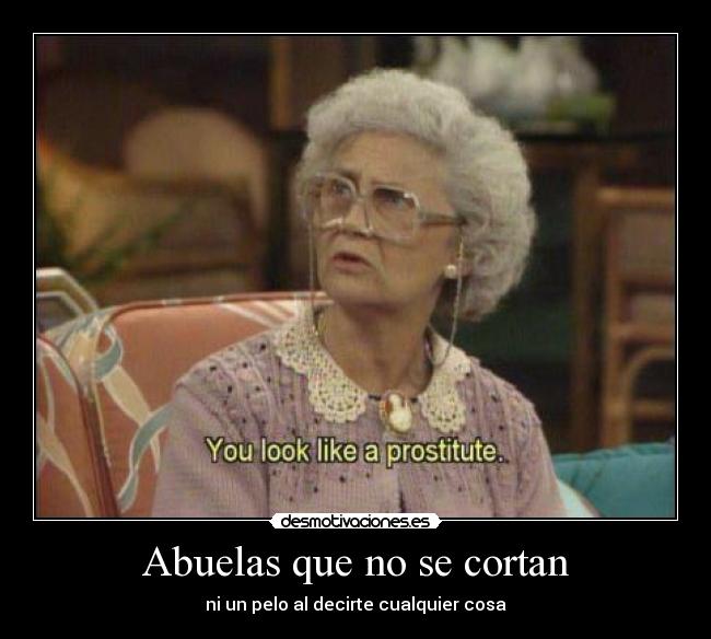 Abuelas que no se cortan - ni un pelo al decirte cualquier cosa