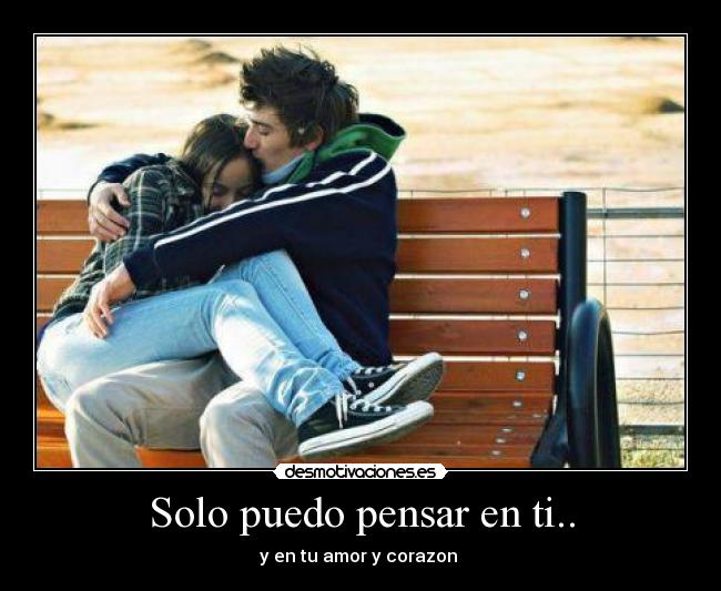 Solo puedo pensar en ti.. - y en tu amor y corazon ♥