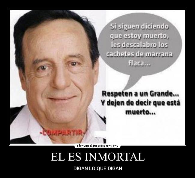 EL ES INMORTAL - DIGAN LO QUE DIGAN