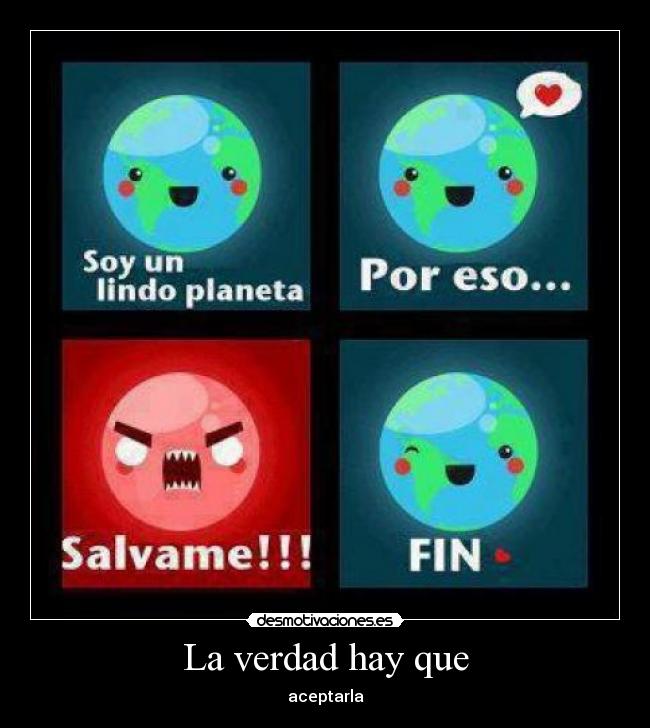 La verdad hay que - aceptarla