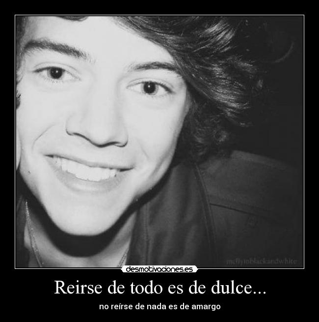 Reirse de todo es de dulce... - no reírse de nada es de amargo