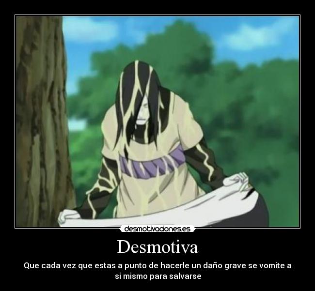 Desmotiva - Que cada vez que estas a punto de hacerle un daño grave se vomite a
si mismo para salvarse