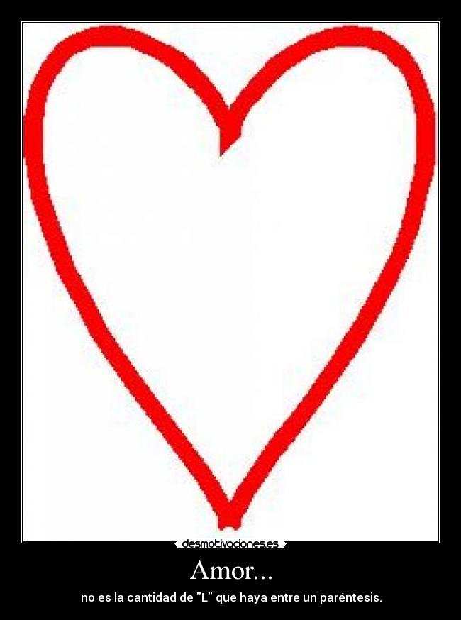 Amor... - no es la cantidad de L que haya entre un paréntesis.