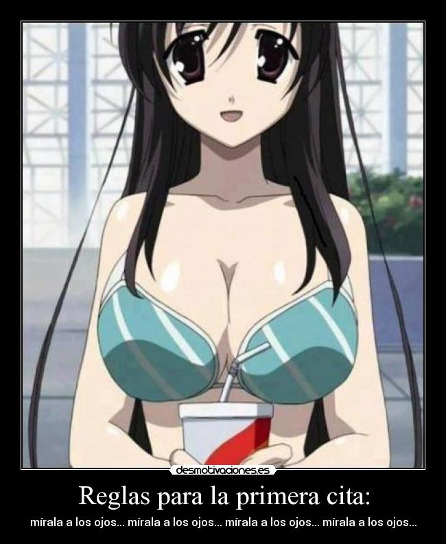 Reglas para la primera cita: - mírala a los ojos... mírala a los ojos... mírala a los ojos... mírala a los ojos...