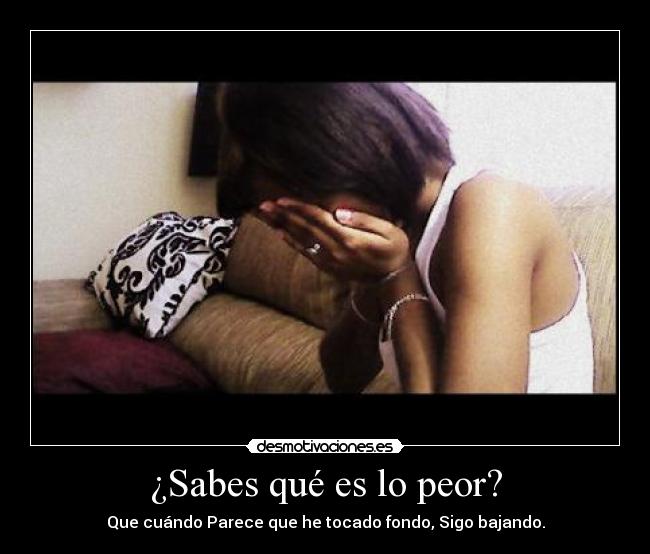 ¿Sabes qué es lo peor? - 