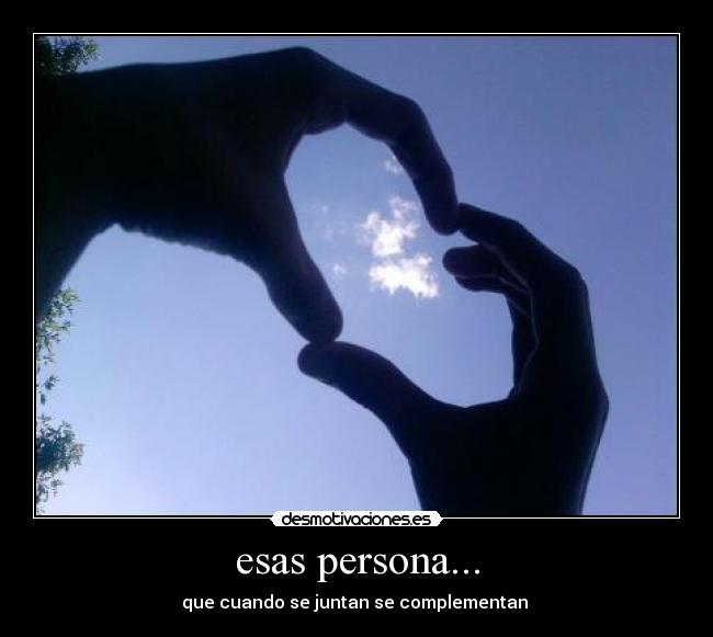 esas persona... - que cuando se juntan se complementan ♥