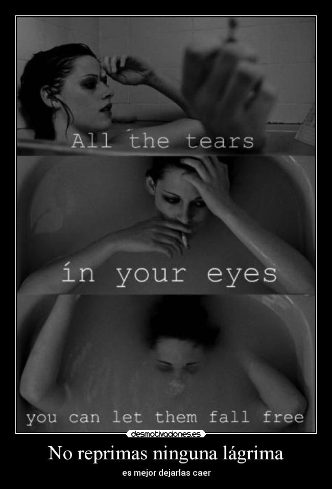 No reprimas ninguna lágrima -