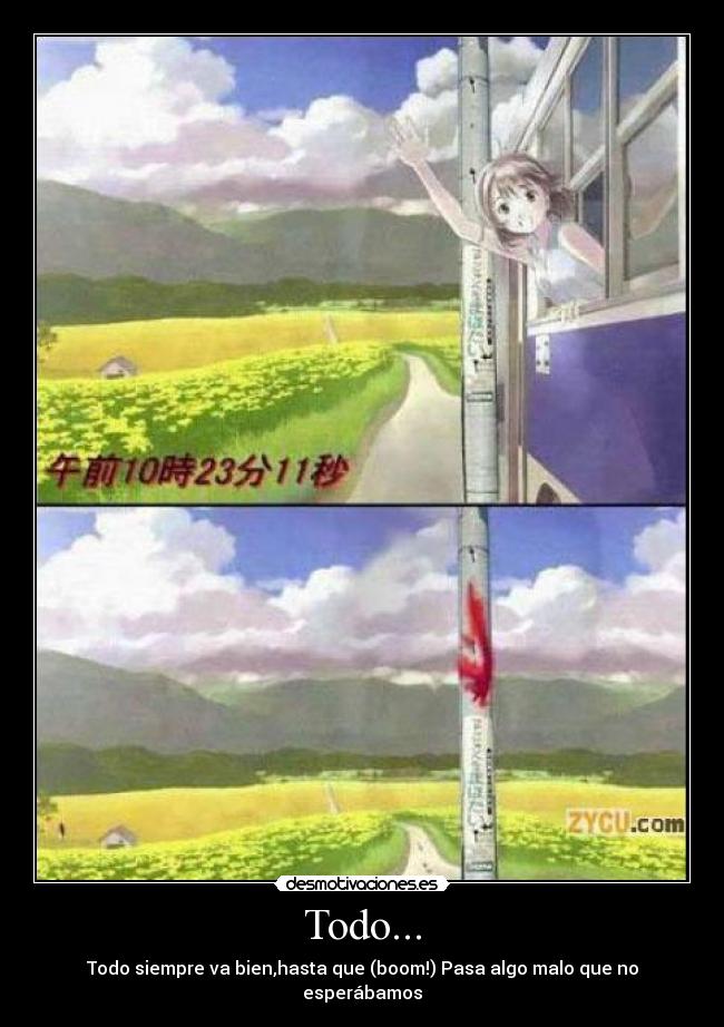 Todo... - Todo siempre va bien,hasta que (boom!) Pasa algo malo que no esperábamos