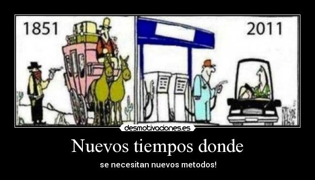 Nuevos tiempos donde - se necesitan nuevos metodos!