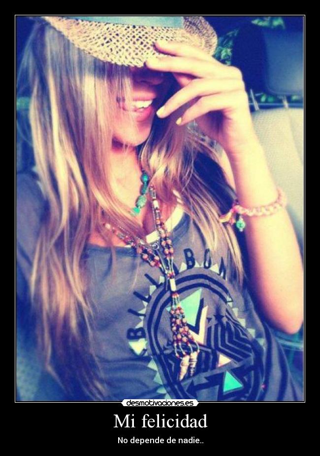 Mi felicidad - No depende de nadie..