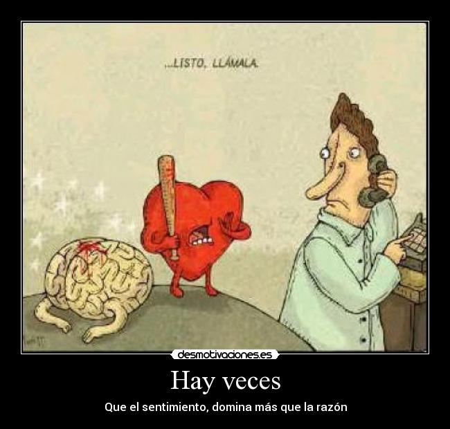 Hay veces - Que el sentimiento, domina más que la razón