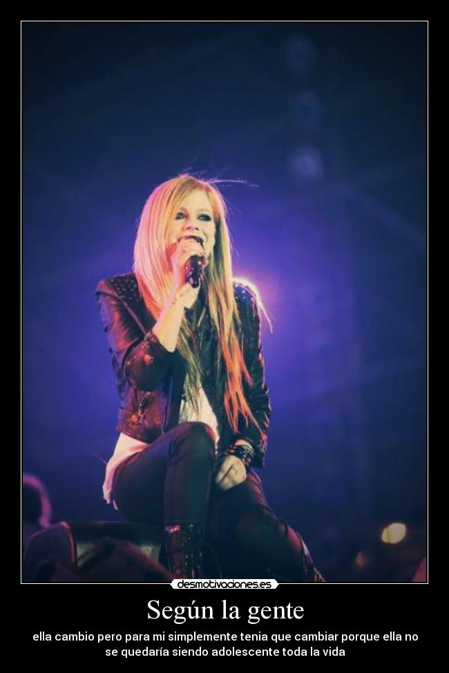 Según la gente - ella cambio pero para mi simplemente tenia que cambiar porque ella no
se quedaría siendo adolescente toda la vida
