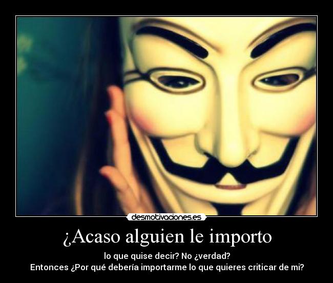 ¿Acaso alguien le importo -
