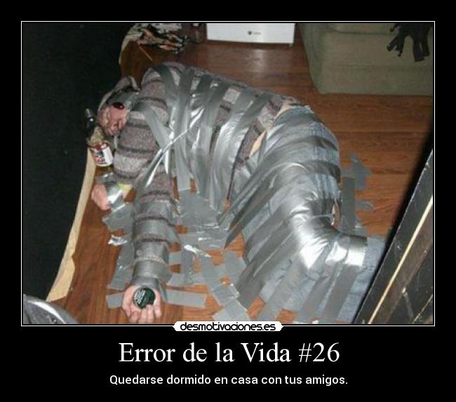 Error de la Vida #26 - Quedarse dormido en casa con tus amigos.