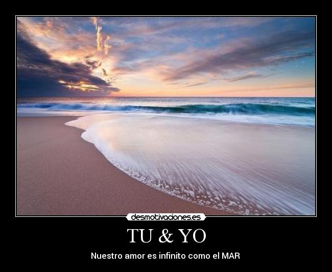 TU & YO - Nuestro amor es infinito como el MAR 