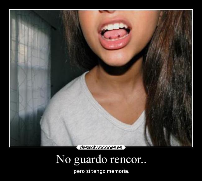 No guardo rencor.. -