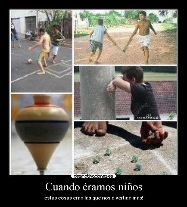 Cuando éramos niños - estas cosas eran las que nos divertian mas!