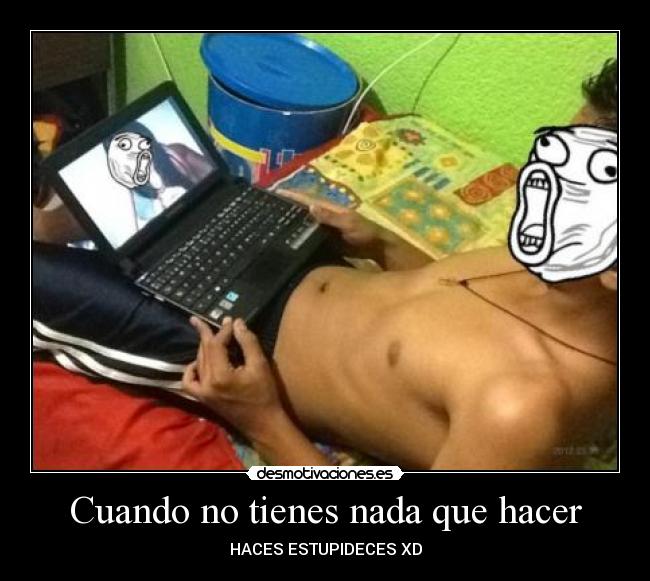 Cuando no tienes nada que hacer - HACES ESTUPIDECES XD