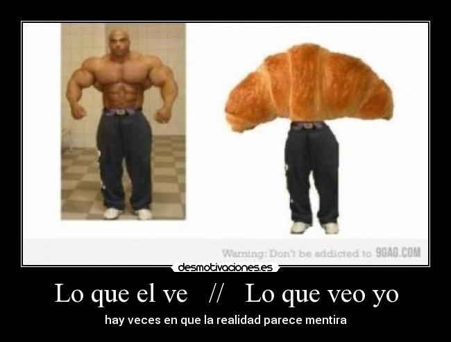 Lo que el ve // Lo que veo yo - hay veces en que la realidad parece mentira