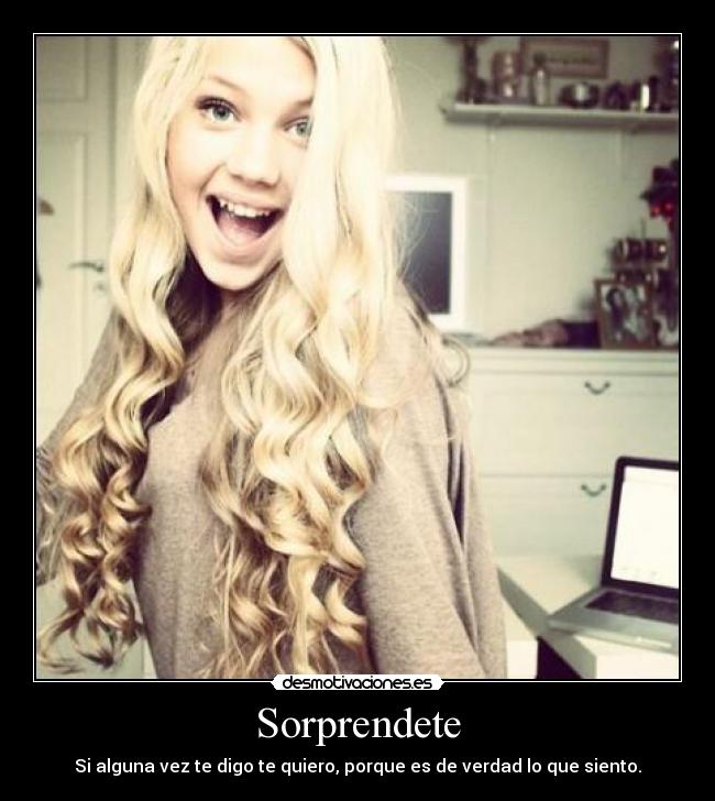 Sorprendete - Si alguna vez te digo te quiero, porque es de verdad lo que siento.