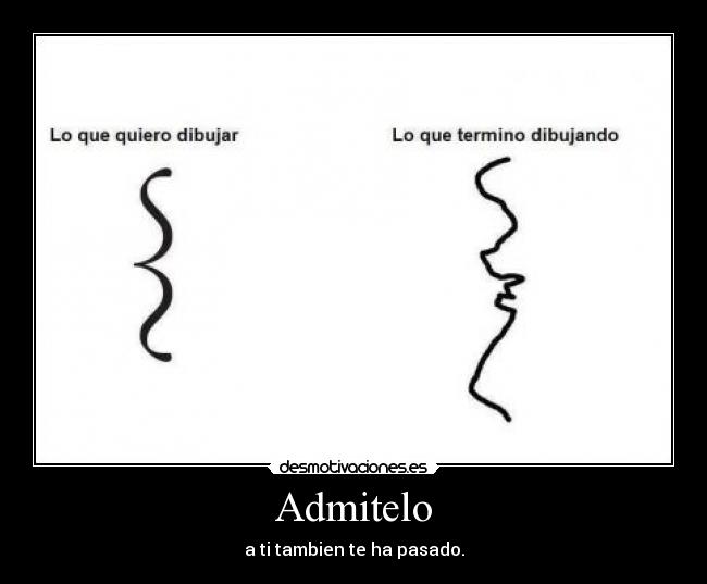 Admitelo - a ti tambien te ha pasado.