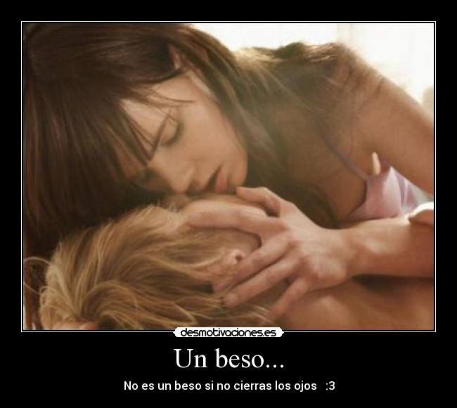 Un beso... - No es un beso si no cierras los ojos ♥ :3