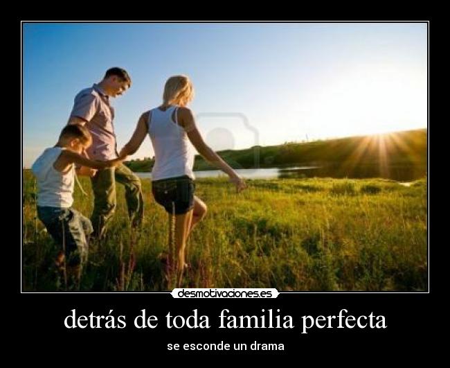detrás de toda familia perfecta - se esconde un drama