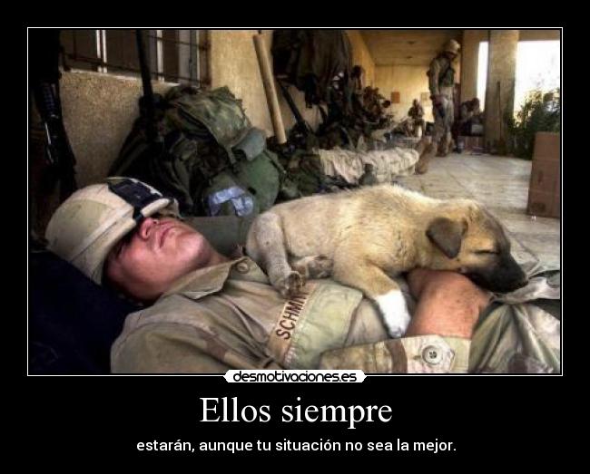 Ellos siempre - estarán, aunque tu situación no sea la mejor.
