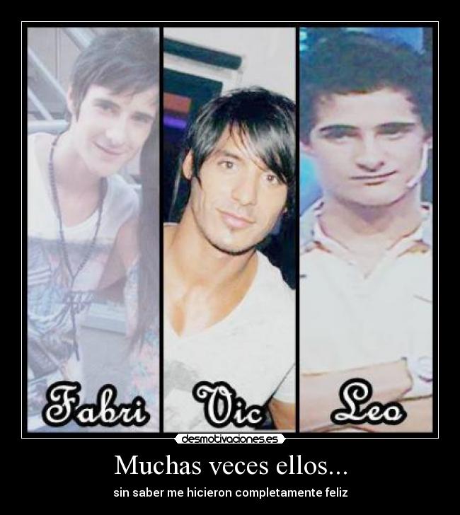 Muchas veces ellos... - sin saber me hicieron completamente feliz