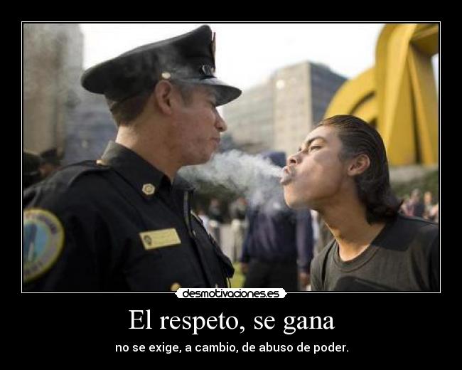 El respeto, se gana - 