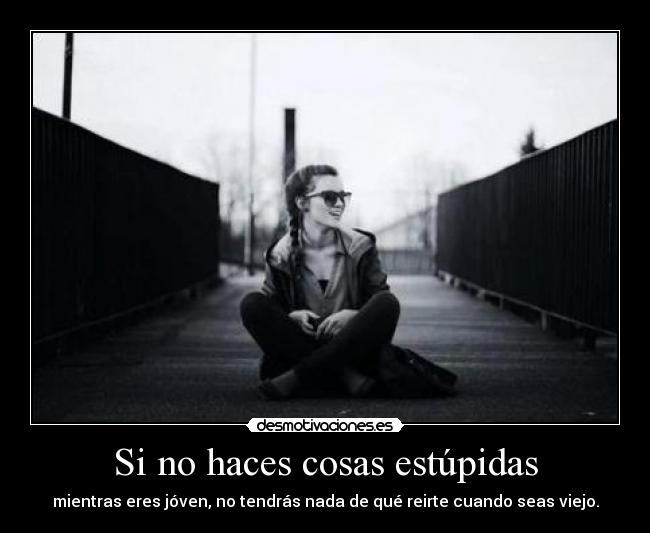 Si no haces cosas estúpidas - 