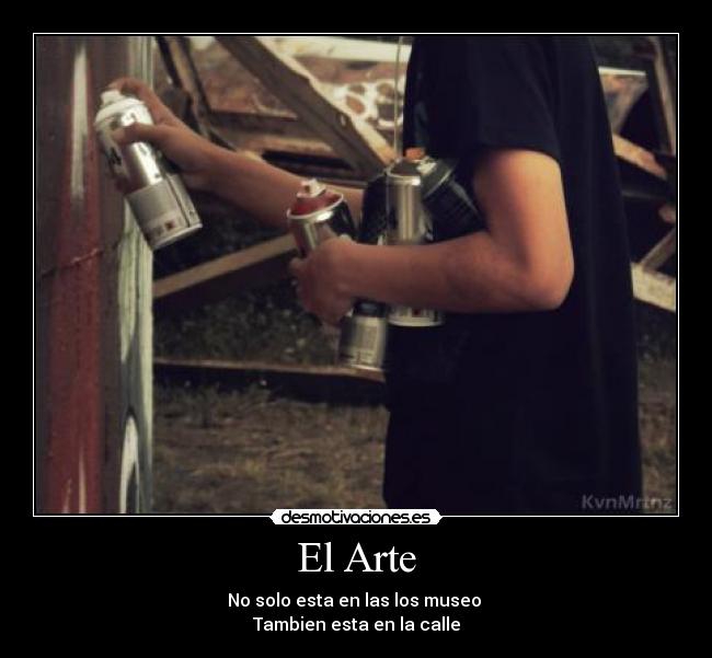 El Arte - No solo esta en las los museo
Tambien esta en la calle