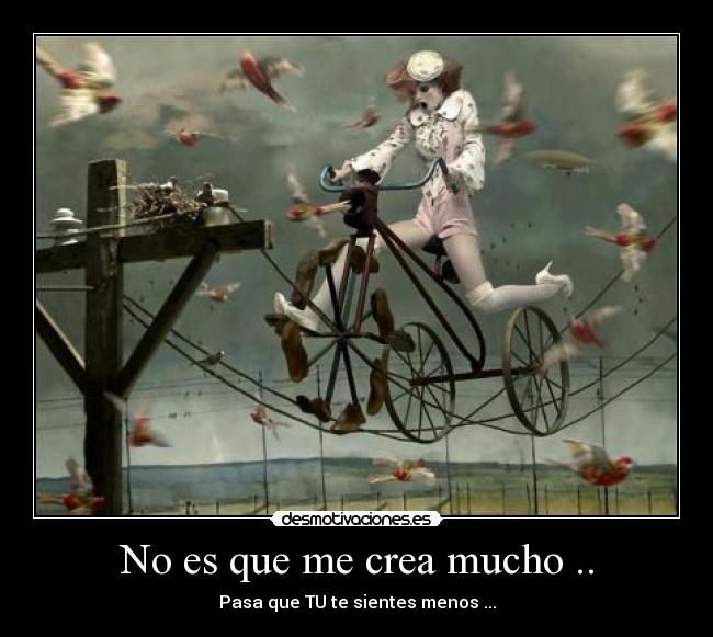 No es que me crea mucho .. -