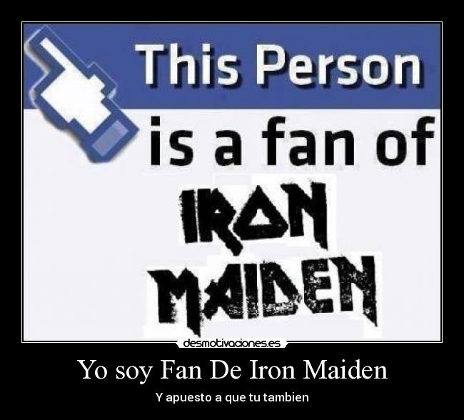 Yo soy Fan De Iron Maiden - Y apuesto a que tu tambien