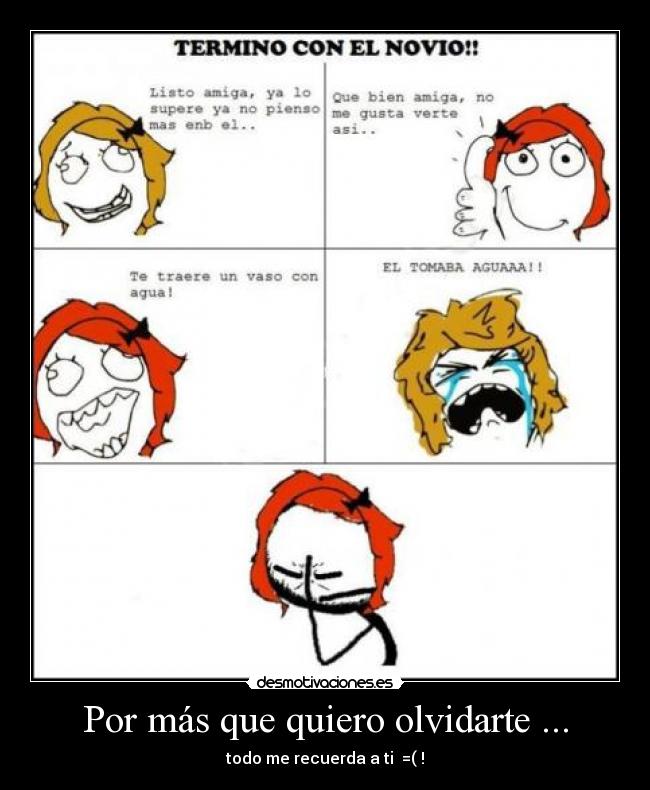 Por más que quiero olvidarte ... - todo me recuerda a ti  =( !