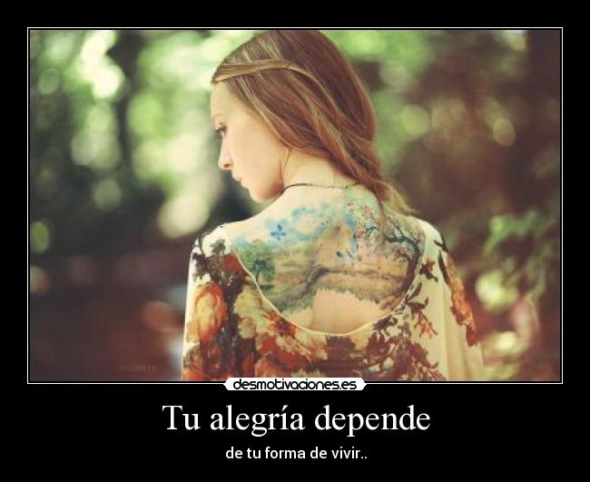 Tu alegría depende - de tu forma de vivir..