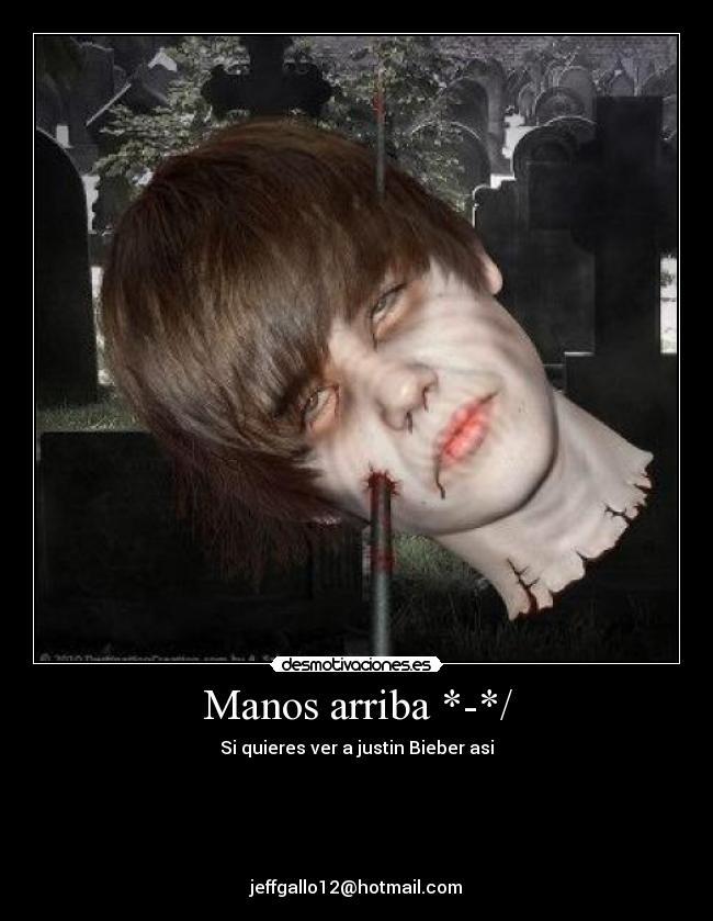 Manos arriba *-*/ - Si quieres ver a justin Bieber asi





jeffgallo12@hotmail.com