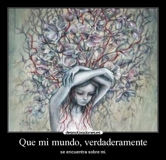 Que mi mundo, verdaderamente - se encuentra sobre mi.