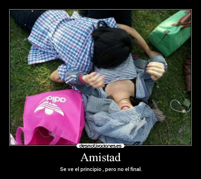 Amistad - Se ve el principio , pero no el final.