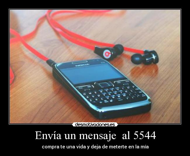 Envía un mensaje al 5544 - compra te una vida y deja de meterte en la mía