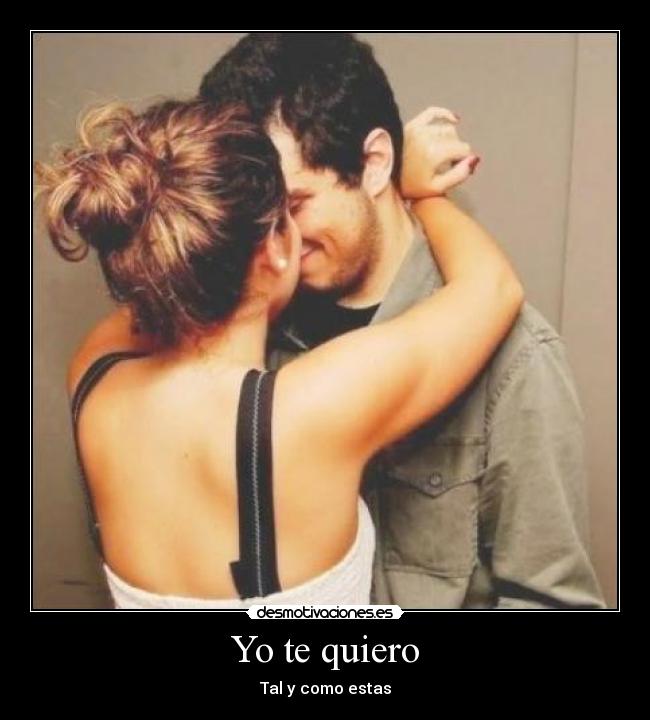 Yo te quiero - Tal y como estas