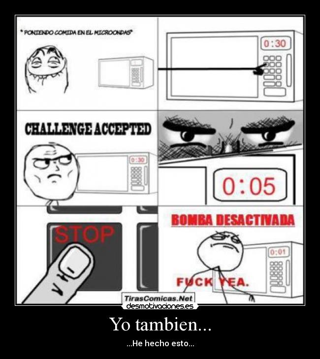 Yo tambien... - ...He hecho esto...
