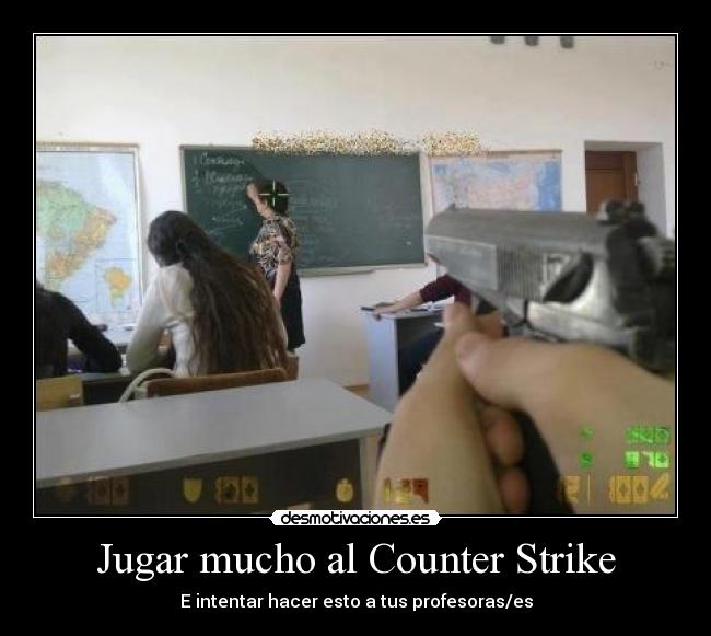 Jugar mucho al Counter Strike -