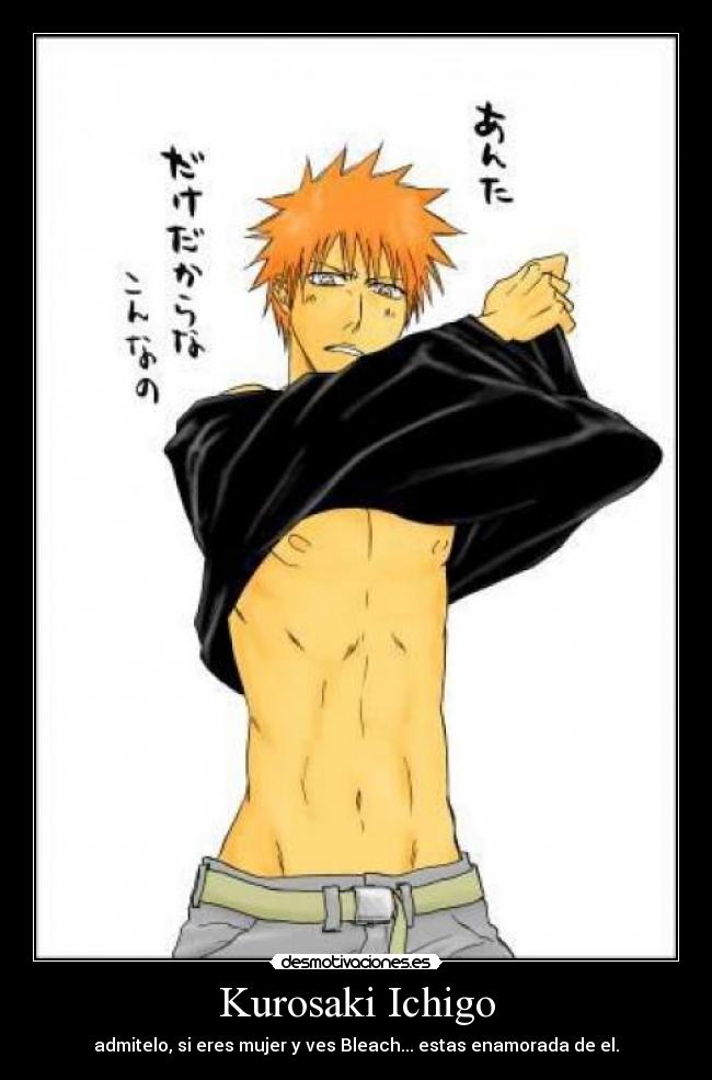 Kurosaki Ichigo - admitelo, si eres mujer y ves Bleach... estas enamorada de el.